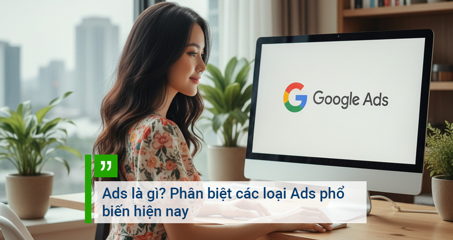Ads là gì? Phân biệt các loại Ads phổ biến hiện nay