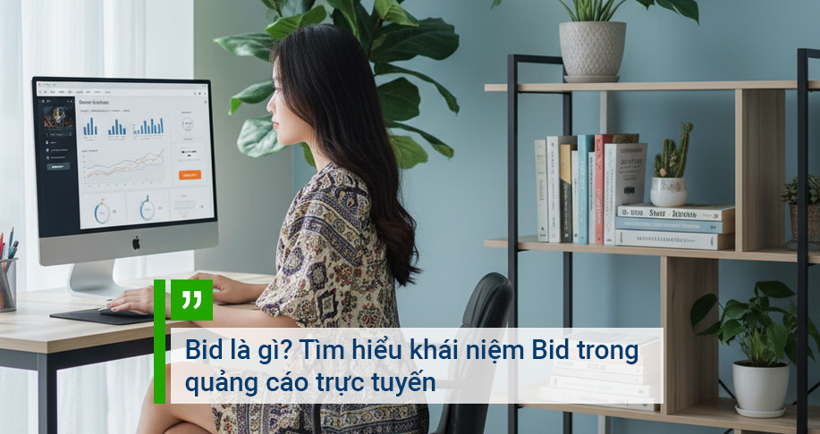Bid là gì? Tìm hiểu khái niệm Bid trong quảng cáo trực tuyến