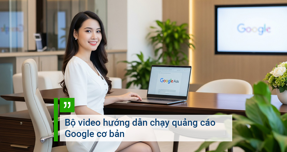 Bộ video hướng dẫn chạy quảng cáo Google cơ bản