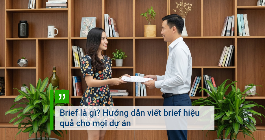 Brief là gì? Hướng dẫn viết brief hiệu quả cho mọi dự án