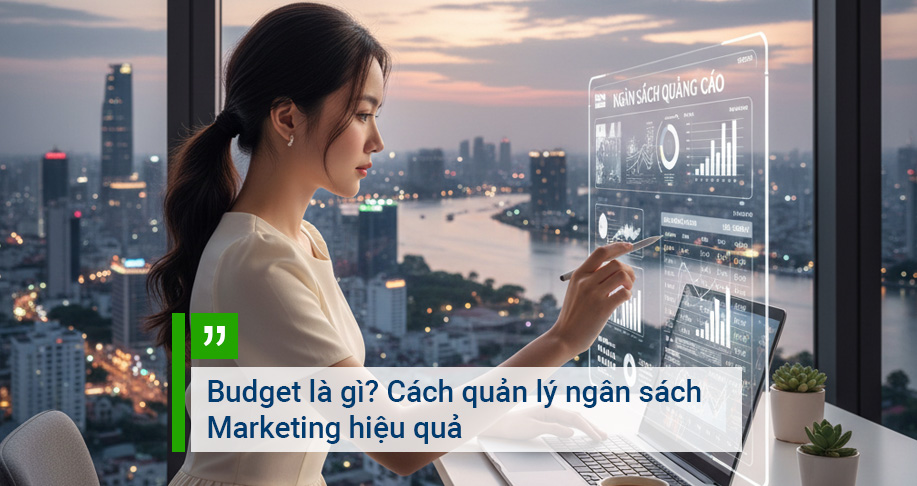 Budget là gì? Cách quản lý ngân sách Marketing hiệu quả