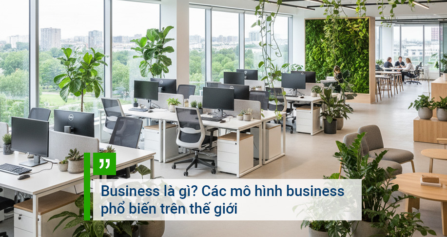 Business là gì? Các mô hình business phổ biến trên thế giới