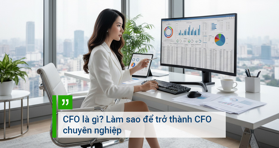 CFO là gì? Làm sao để trở thành CFO chuyên nghiệp