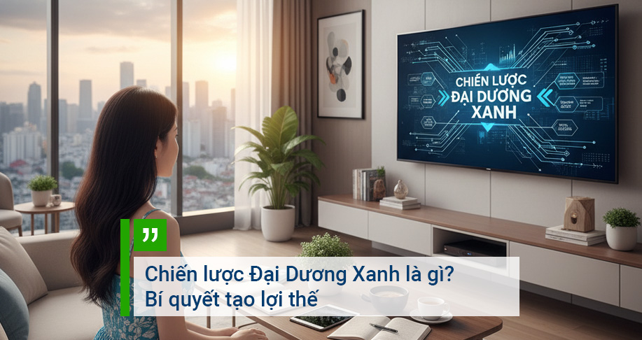 Chiến lược Đại Dương Xanh là gì? Bí quyết tạo lợi thế