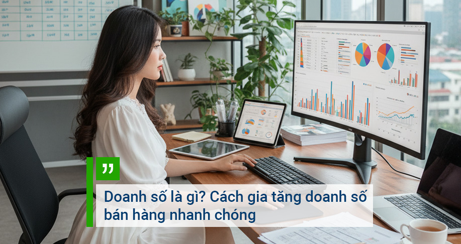 Doanh số là gì? Cách gia tăng doanh số bán hàng nhanh chóng