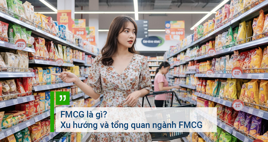 FMCG là gì? Xu hướng và tổng quan ngành FMCG