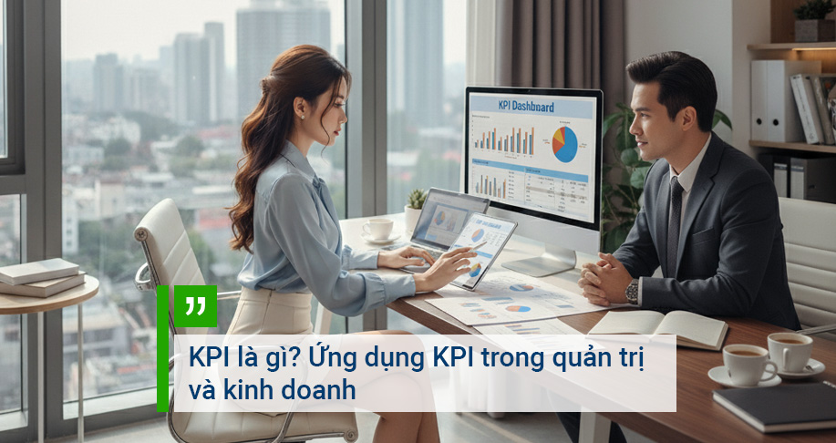 KPI là gì? Ứng dụng KPI trong quản trị và kinh doanh