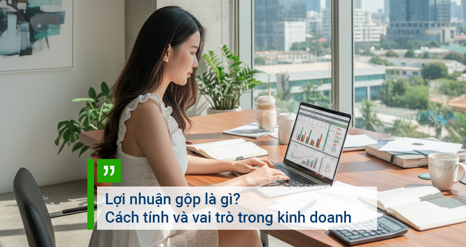 Lợi nhuận gộp là gì? Cách tính và vai trò trong kinh doanh