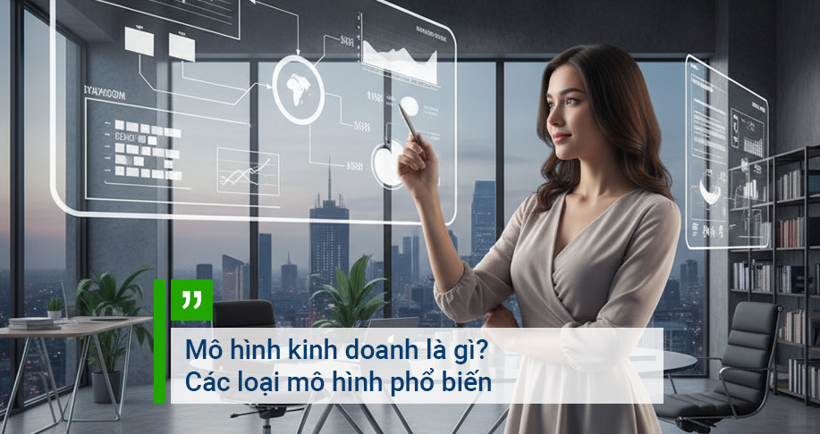Mô hình kinh doanh là gì? Các loại mô hình phổ biến