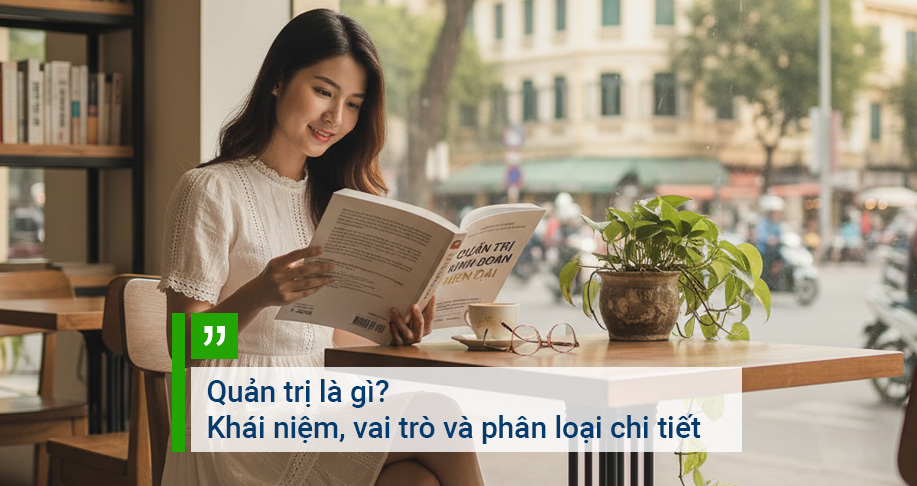 Quản trị là gì? Khái niệm, vai trò và phân loại chi tiết