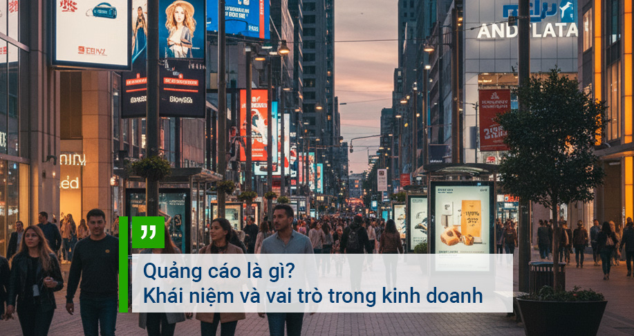 Quảng cáo là gì? Khái niệm và vai trò trong kinh doanh
