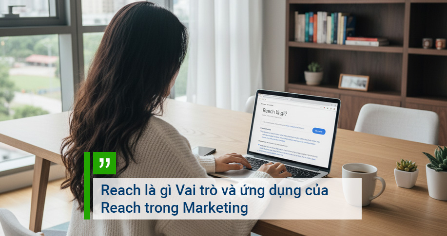 Reach là gì Vai trò và ứng dụng của Reach trong Marketing