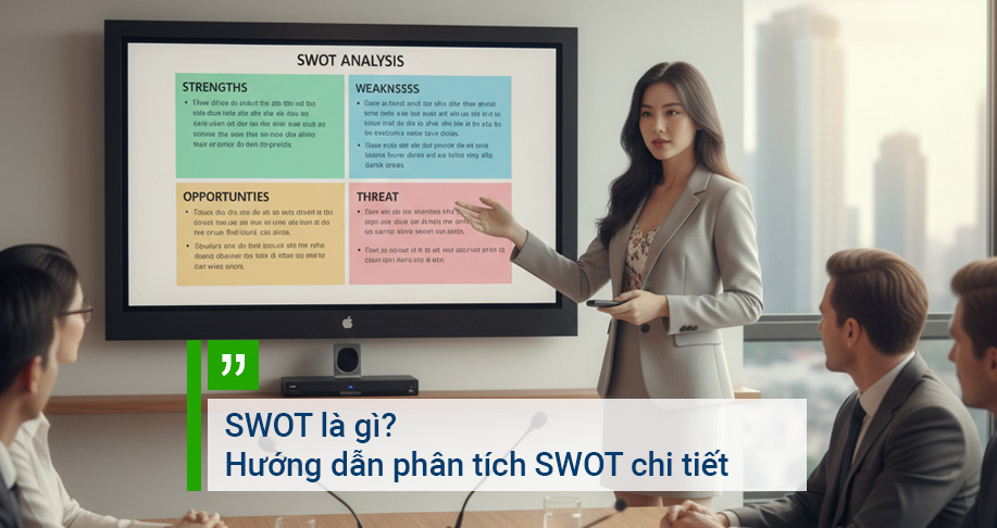 SWOT là gì Hướng dẫn phân tích SWOT chi tiết