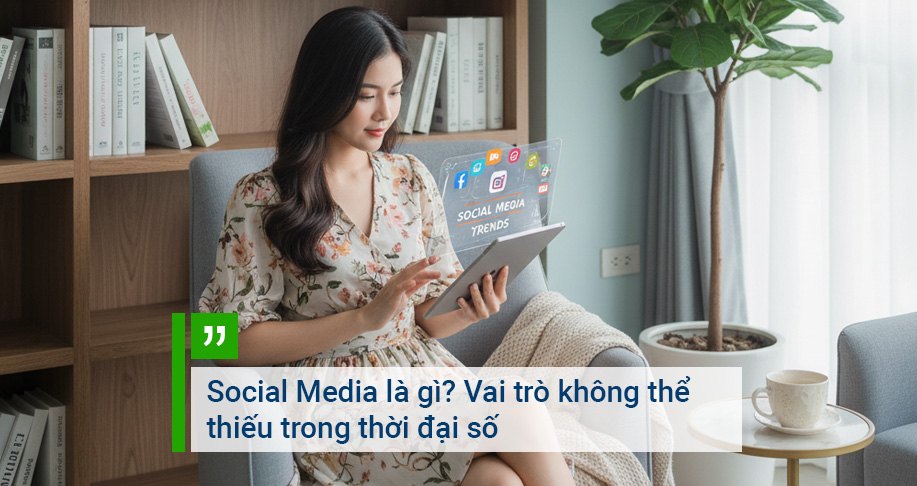 Social Media là gì? Vai trò không thể thiếu trong thời đại số