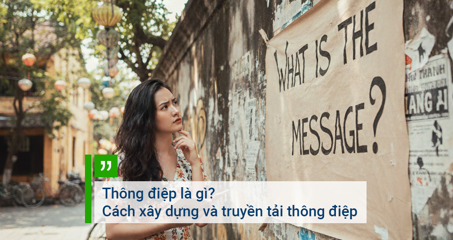 Thông điệp là gì? Cách xây dựng và truyền tải thông điệp