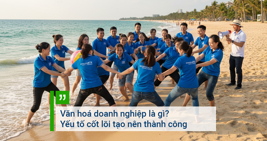 Văn hoá doanh nghiệp là gì? Yếu tố cốt lõi tạo nên thành công