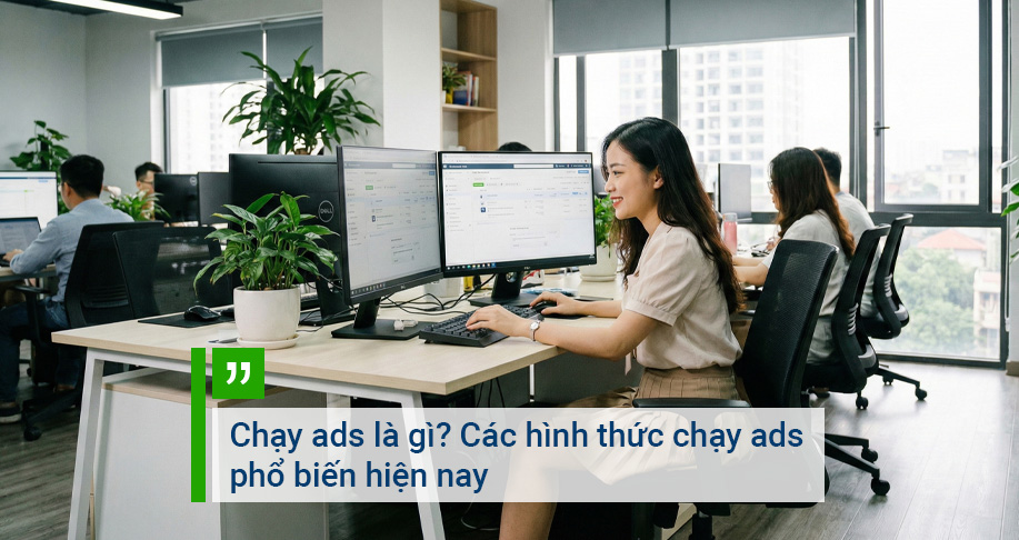 Chạy ads là gì? Các hình thức chạy ads phổ biến hiện nay
