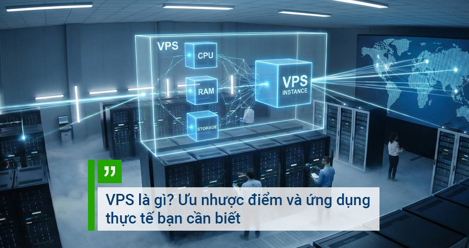VPS là gì? Ưu nhược điểm và ứng dụng thực tế bạn cần biết