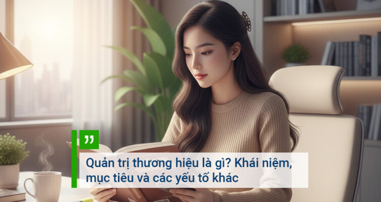 Quản trị thương hiệu là gì Khái niệm, mục tiêu và các yếu tố khác