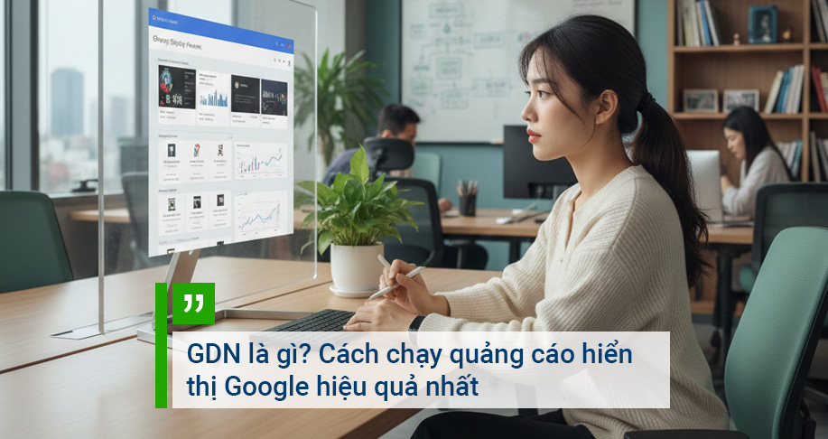 GDN là gì? Cách chạy quảng cáo hiển thị Google hiệu quả nhất