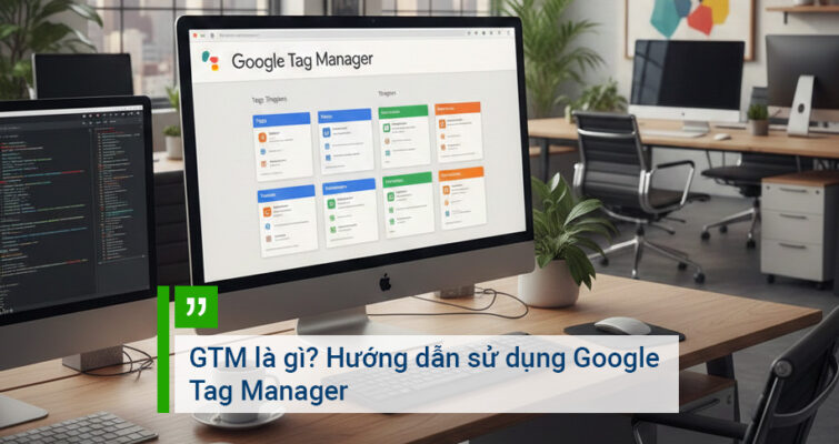 GTM là gì Hướng dẫn sử dụng Google Tag Manager