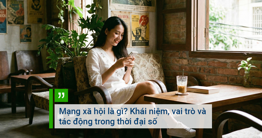 Mạng xã hội là gì? Khái niệm, vai trò và tác động trong thời đại số