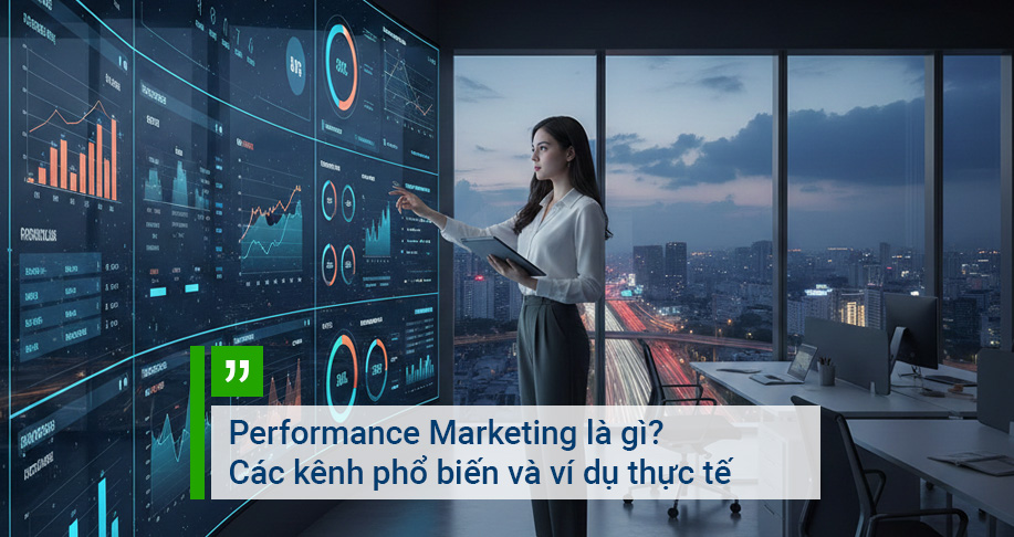 Performance Marketing là gì? Các kênh phổ biến và ví dụ thực tế